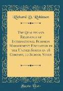 The Quality and Relevance of International Business Management Education in the United States an 18 Company, 12 School Study (Classic Reprint)