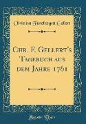 Chr. F. Gellert's Tagebuch aus dem Jahre 1761 (Classic Reprint)