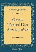 Gaya's Traité Des Armes, 1678 (Classic Reprint)