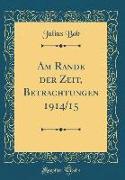 Am Rande der Zeit, Betrachtungen 1914/15 (Classic Reprint)