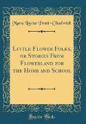 Little Flower Folks, or Stories From Flowerland for the Home and School (Classic Reprint)