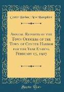 Annual Reports of the Town Officers of the Town of Center Harbor for the Year Ending February 15, 1907 (Classic Reprint)