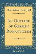 An Outline of German Romanticism (Classic Reprint)