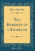 The Rubáiyát of a Bachelor (Classic Reprint)