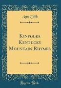 Kinfolks Kentucky Mountain Rhymes (Classic Reprint)