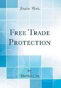 Free Trade Protection (Classic Reprint)