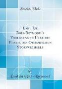 Emil Du Bois-Reymond's Vorlesungen Über die Physik des Organischen Stoffwechsels (Classic Reprint)