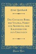 Die Gotische Bibel des Vulfila, Nebst der Skeireins, dem Kalender und den Urkunden (Classic Reprint)