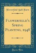 Flowerfield's Spring Planting, 1948 (Classic Reprint)
