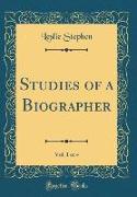 Studies of a Biographer, Vol. 1 of 4 (Classic Reprint)