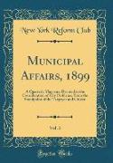 Municipal Affairs, 1899, Vol. 3: A Quarterly Magazine Devoted to the Consideration of City Problems, from the Standpoint of the Taxpayer and Citizen (