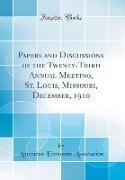 Papers and Discussions of the Twenty-Third Annual Meeting, St. Louis, Missouri, December, 1910 (Classic Reprint)