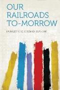 Our Railroads To-Morrow