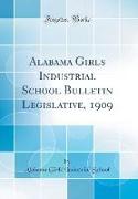 Alabama Girls Industrial School Bulletin Legislative, 1909 (Classic Reprint)