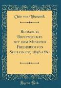 Bismarcks Briefwechsel mit dem Minister Freiherrn von Schleinitz, 1858-1861 (Classic Reprint)