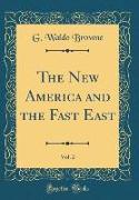 The New America and the Fast East, Vol. 2 (Classic Reprint)