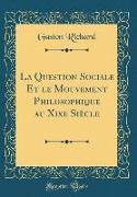 La Question Sociale Et le Mouvement Philosophique au Xixe Si¿e (Classic Reprint)