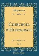 Chirurgie d'Hippocrate, Vol. 2 (Classic Reprint)