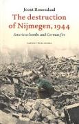 The Destruction of Nijmegen, 1944