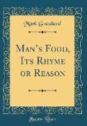 Man's Food, Its Rhyme or Reason (Classic Reprint)