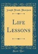 Life Lessons (Classic Reprint)