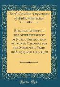Biennial Report of the Superintendent of Public Instruction of North Carolina for the Scholastic Years 1918-1919 and 1919-1920 (Classic Reprint)