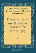 Description of the Technical Corrections Act of 1985 (Classic Reprint)