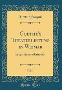 Goethe's Theaterleitung in Weimar, Vol. 1