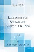 Jahrbuch des Schweizer Alpenclub, 1866, Vol. 3 (Classic Reprint)