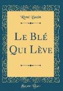 Le Blé Qui Lève (Classic Reprint)