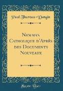 Newman Catholique d'Après des Documents Nouveaux (Classic Reprint)