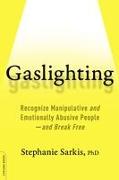 Gaslighting: Recognize Manipulative and Emotionally Abusive People -- And Break Free