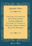 Vim Atque Potestatem Quam Philosophia Antiqua Imprimis Platonica Et Stoica in Doctrina Apologetarum Seculi II. Habuerit (Classic Reprint)