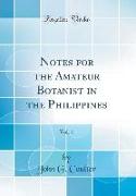 Notes for the Amateur Botanist in the Philippines, Vol. 1 (Classic Reprint)
