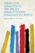 Predigten, Gehalten in Der Neuen Israelitischen Synagoge Zu Berlin