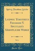 Ludwig Timotheus Freiherr V. Spittler's Sämmtliche Werke, Vol. 6 (Classic Reprint)