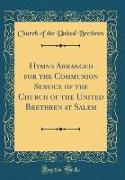 Hymns Arranged for the Communion Service of the Church of the United Brethren at Salem (Classic Reprint)