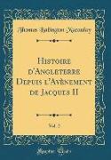 Histoire d'Angleterre Depuis l'Avènement de Jacques II, Vol. 2 (Classic Reprint)