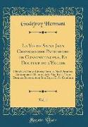 La Vie de Saint Jean Chrysostome Patriarche de Constantinople, Et Docteur de l'Eglise, Vol. 1