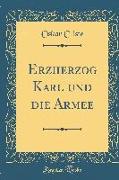 Erzherzog Karl und die Armee (Classic Reprint)