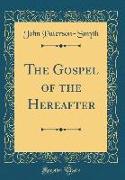 The Gospel of the Hereafter (Classic Reprint)