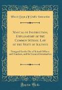 Manual of Instruction, Explanatory of the Common School Law of the State of Illinois