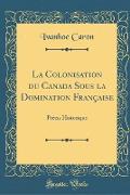 La Colonisation du Canada Sous la Domination Française