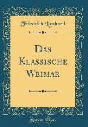 Das Klassische Weimar (Classic Reprint)
