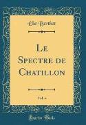 Le Spectre de Chatillon, Vol. 4 (Classic Reprint)