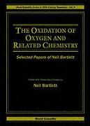 Oxidation Of Oxygen And Related Chemistry, The: Selected Papers Of Neil Bartlett