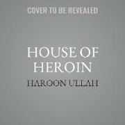 House of Heroin: Inside the Secret Billion-Dollar Narco-Terror Empire That Is Killing America