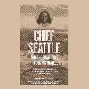 Chief Seattle and the Town That Took His Name: The Change of Worlds for the Native People and Settlers on Puget Sound