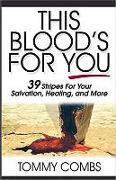 This Blood's for You: 39 Stripes for Your Salvation, Healing, and More