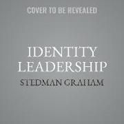 Identity Leadership: Reveal Your Power and Potential by Discovering Who You Are